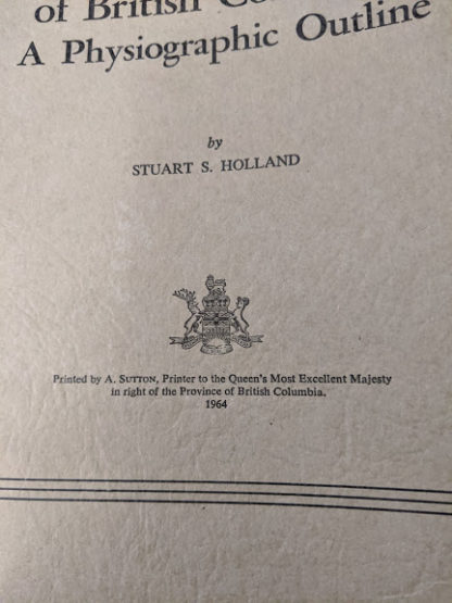 Printer to the Queens most Excellent Majesty - 1964 Landforms of British Columbia - A Physiographical Outline by Stuart S. Holland